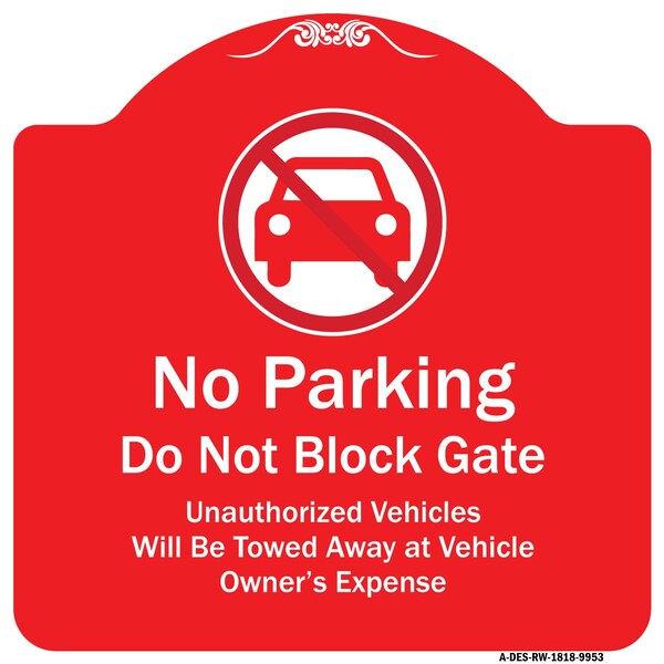 Signmission No Parking Do Not Block Gate Unauthorized Vehicle Towed Away At Vehicle Owner Expense, RW-1818-9953 A-DES-RW-1818-9953 - main